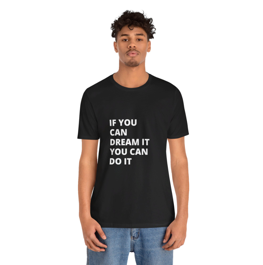 If You Can Dream You Can Do It -  Unisex Jersey Short Sleeve Tee