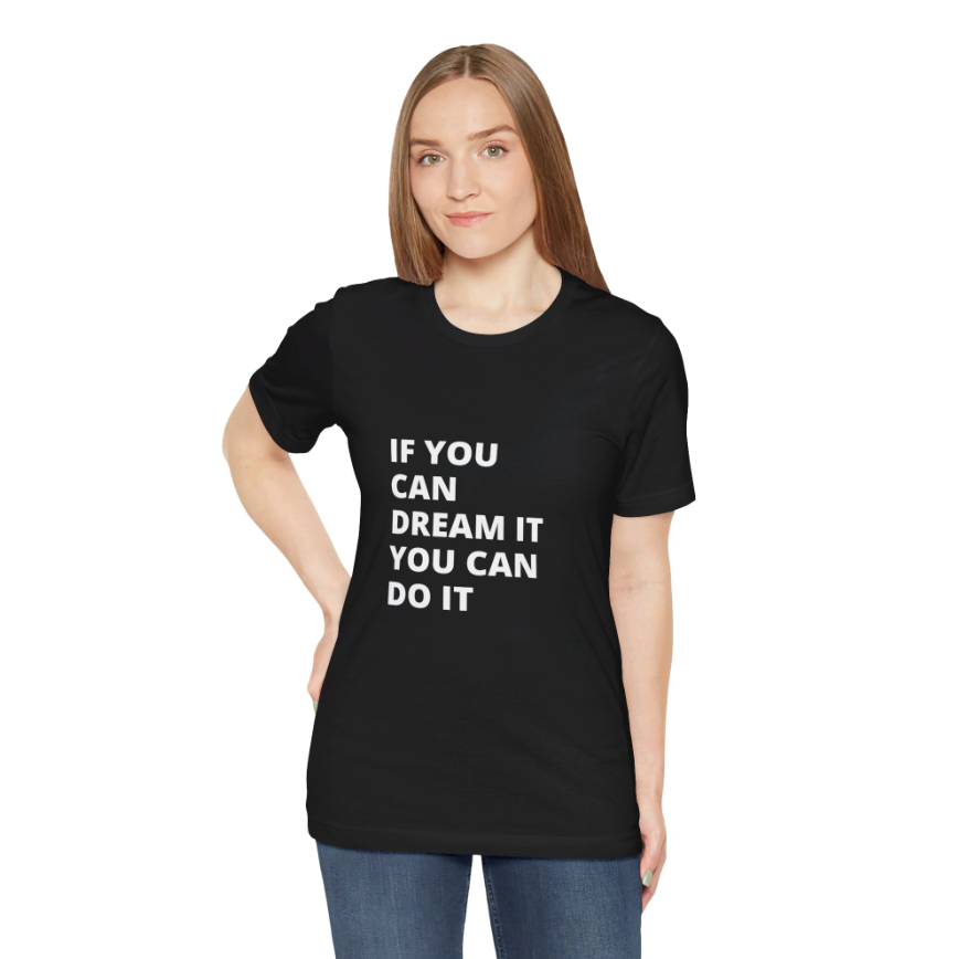 If You Can Dream You Can Do It -  Unisex Jersey Short Sleeve Tee