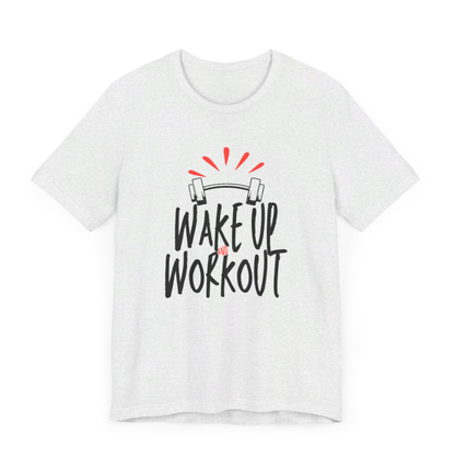 Wake Up & Workout - Unisex Jersey Short Sleeve Tee