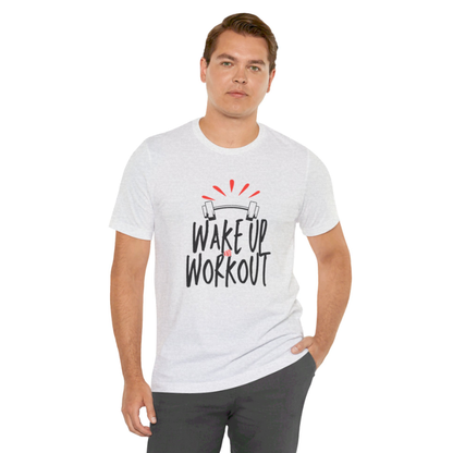 Wake Up & Workout - Unisex Jersey Short Sleeve Tee